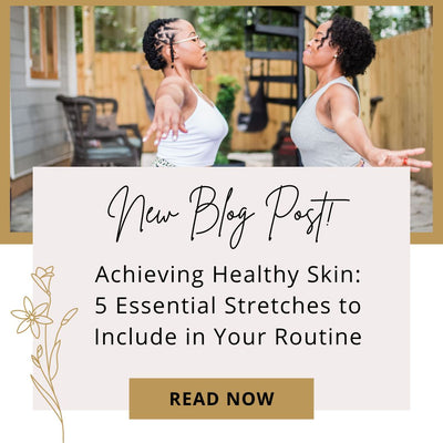 Achieving Healthy Skin: 5 Essential Stretches to Include in Your Routine